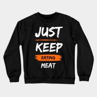 Just Keep Eating Meat Crewneck Sweatshirt